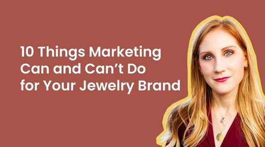 10 Things Marketing Can and Can't Do for Your Jewelry Brand