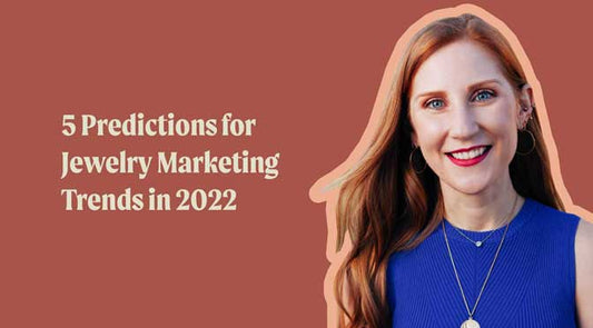 5 Predictions for Jewelry Marketing Trends in 2022