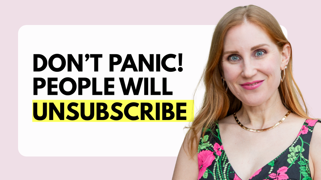 People will unsubscribe - don't panic