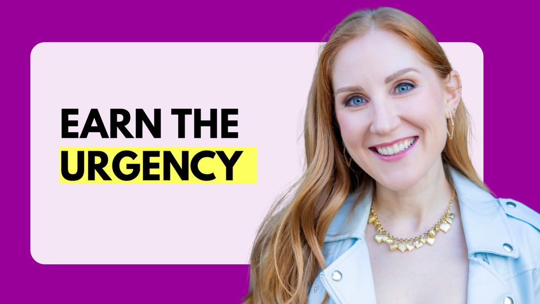 Earn the Urgency