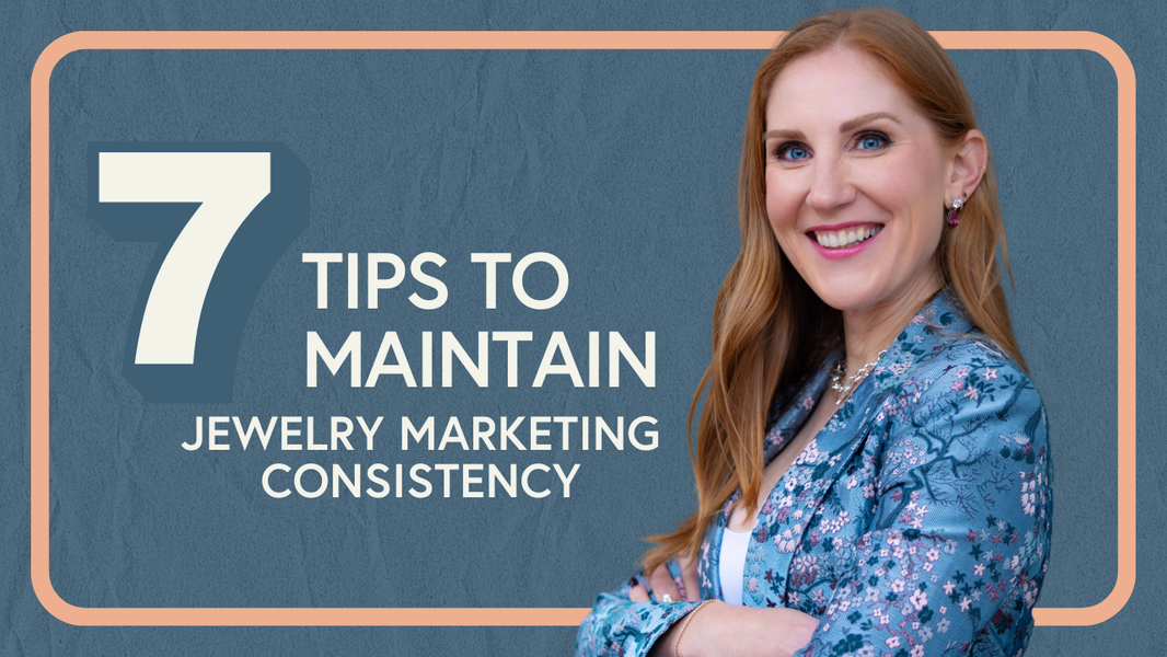 7 Ways to Maintain Jewelry Marketing Consistency
