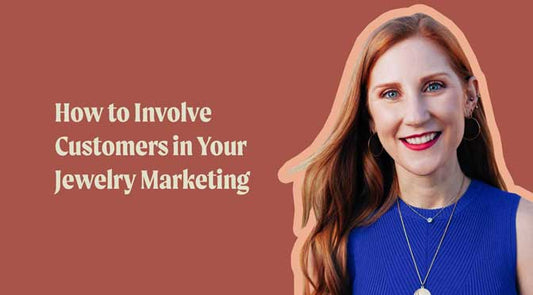 How to Involve Customers in Jewelry Marketing