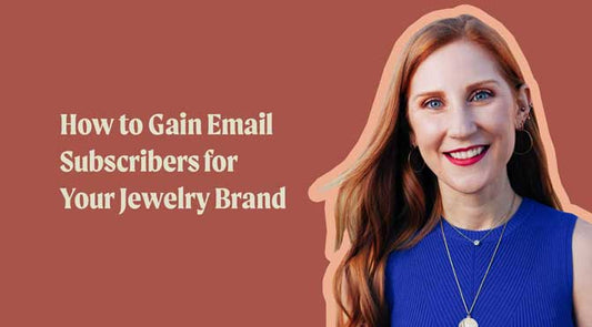 How to Gain Email Subscribers for Your Jewelry Brand