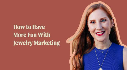 How to Have More Fun With Jewelry Marketing