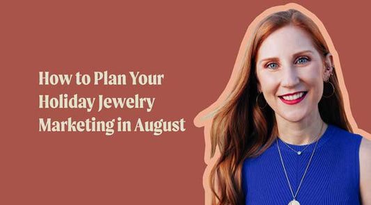 August Plans for Holiday Jewelry Marketing