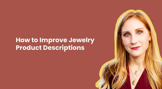 How to Improve Your Jewelry Product Descriptions