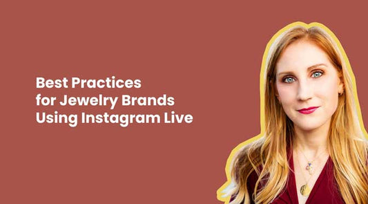 Best Practices for Jewelry Brands Using Instagram Live