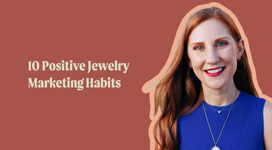 10 Positive Jewelry Marketing Habits