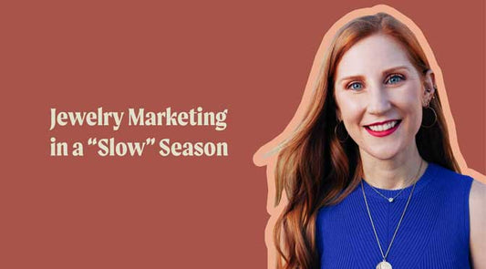 Jewelry Marketing Tips for a "Slow" Season