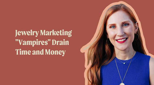 Jewelry Marketing "Vampires" Drain Time and Money