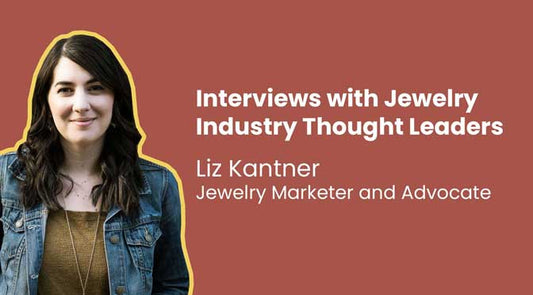 Interview with Liz Kantner, Jewelry Marketer and Designer Advocate