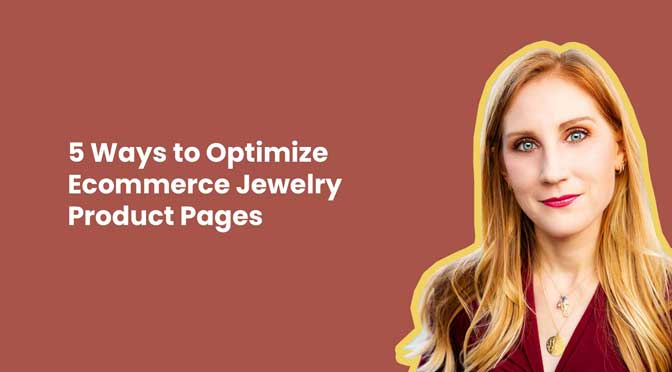 5 Ways to Optimize Ecommerce Jewelry Product Pages