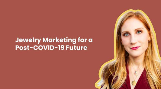 Jewelry Marketing for a Post-COVID-19 Future